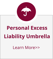 Personal ExcessLiability Umbrella Learn More>>